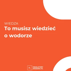 To musisz wiedzieć o wodorze To musisz wiedzieć o wodorze